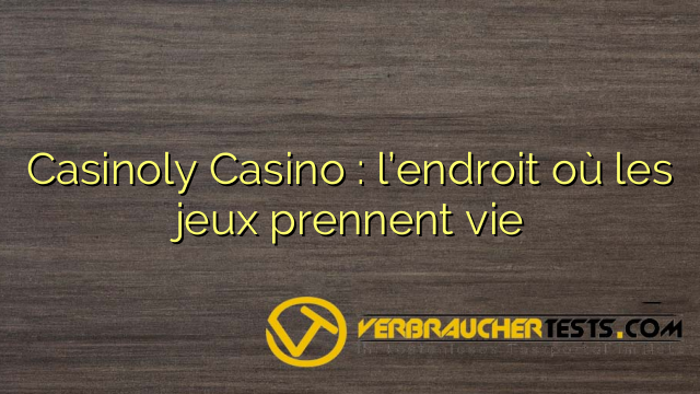Casinoly Casino : l’endroit où les jeux prennent vie